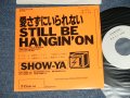 ショーヤ SHOW-YA -  愛さずにいられない STILL BE HANGIN' ON  A) 英語  ENGLISH  B)　日本語  JAPANESE (Ex++/MINT- WOFC)  / 1988 JAPAN ORIGINAL "PROMO ONLY"  Used 7" Single 