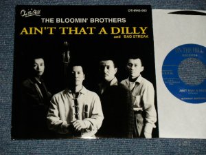 画像1: BLOOMIN' BROTHERS ブルーミン・ブラザーズ -  A) AIN'T THAT A DILLY  B) BAD STREAK  (NEW) /  JAPAN ORIGINAL "BRAND NEW"  7" Single